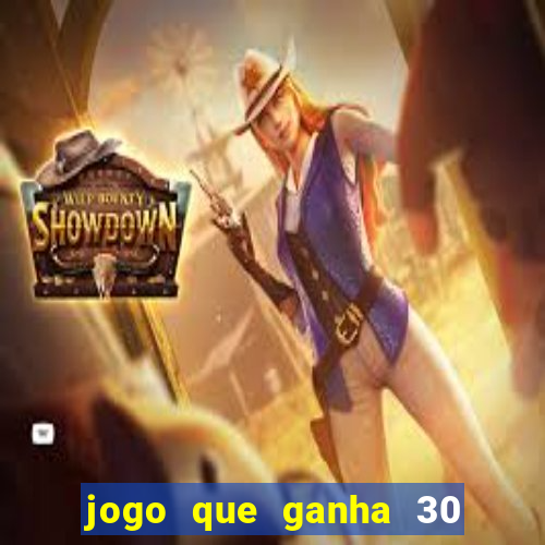 jogo que ganha 30 reais no cadastro